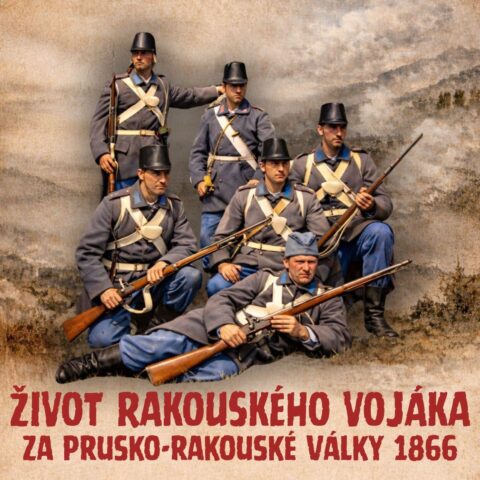 přednáška: ŽIVOT RAKOUSKÉHO VOJÁKA za prusko-rakouské války 1866