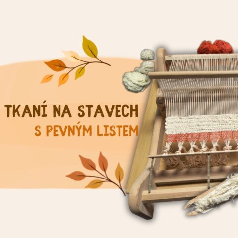 workshop: TKANÍ NA STAVECH S PEVNÝM LISTEM